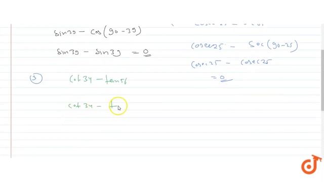 Evaluate the following:
`sin39^0-cos51^0`
(ii) `cos e c25^0-sec65^0`

`cot34^0-tan56^0`
(iv) `(...