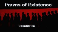 Pawns of Existence - Countdown