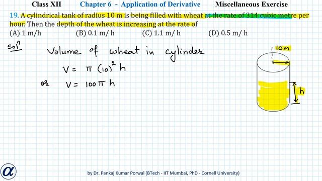 Q19 Misc Ex Ch06 App. of Derivative XII A cylindrical tank of radius 10 m is being filled with whea