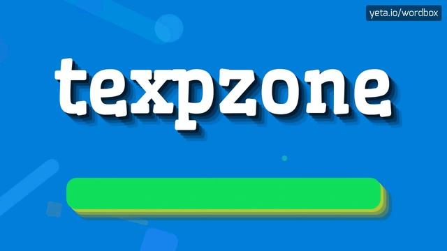 TEXPZONE - HOW TO PRONOUNCE IT? #texpzone