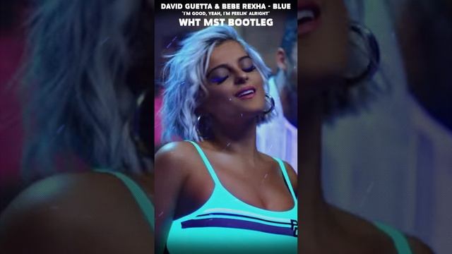 David Guetta & Bebe Rexha - Blue (Wht Mst Bootleg) "I'm good, yeah, I'm feelin' alright" #Shorts