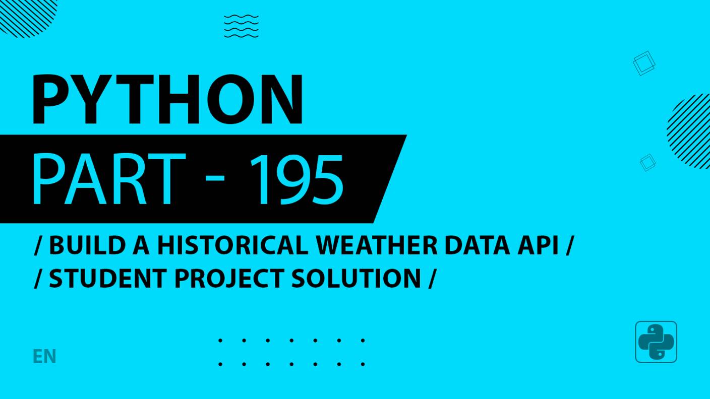 Python - 195 - Build a Historical Weather Data API - Student Project Solution