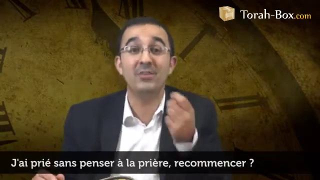 J'ai prié sans penser à la prière, recommencer ? (Rav Emmanuel BENSIMON)