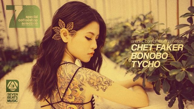 Chet Faker • Bonobo • Tycho - Special Coffeeshop Selection [Seven Beats Music]