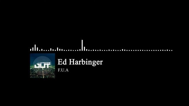 Ed Harbinger - F.U.A (Outertone 002 - ION Release) [Electronic]