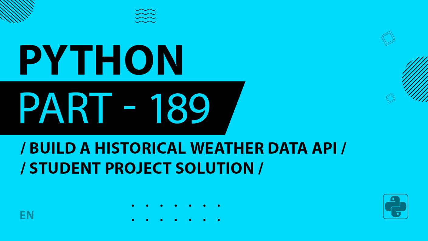 Python - 189 - Build a Historical Weather Data API - Student Project Solution