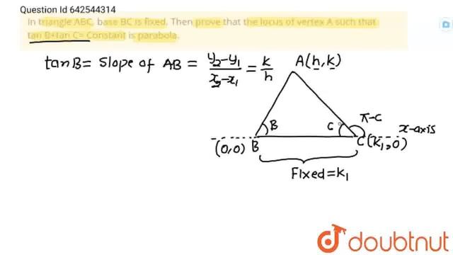 In triangle ABC, base BC is fixed. Then prove that the locus of vertex A such that tan B+tan C= ...