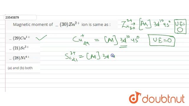 Magnetic moment of `_(30)Zn^(2+)` ion is same as :