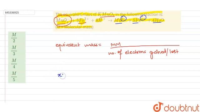 The equivalent mass of KMnO_(4) in the following reaction is:MnO_(4)^(-) + 5Fe^(2+) + 8H^(+) to ...