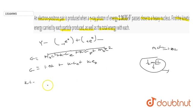An electron-positron pair is produced when a `gamma`-ray photon of energy `2.36 MeV`