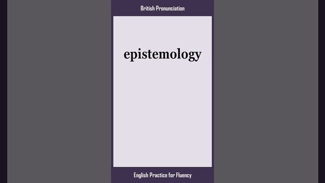 epistemology, How to Say or Pronounce EPISTEMOLOGY in American, British English, Pronunciation