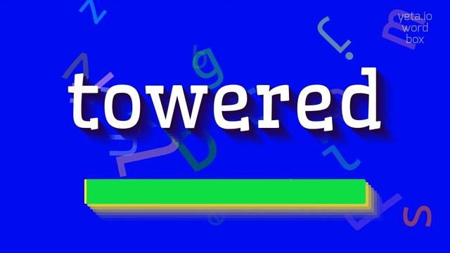 HOW TO SAY TOWERED? #towered