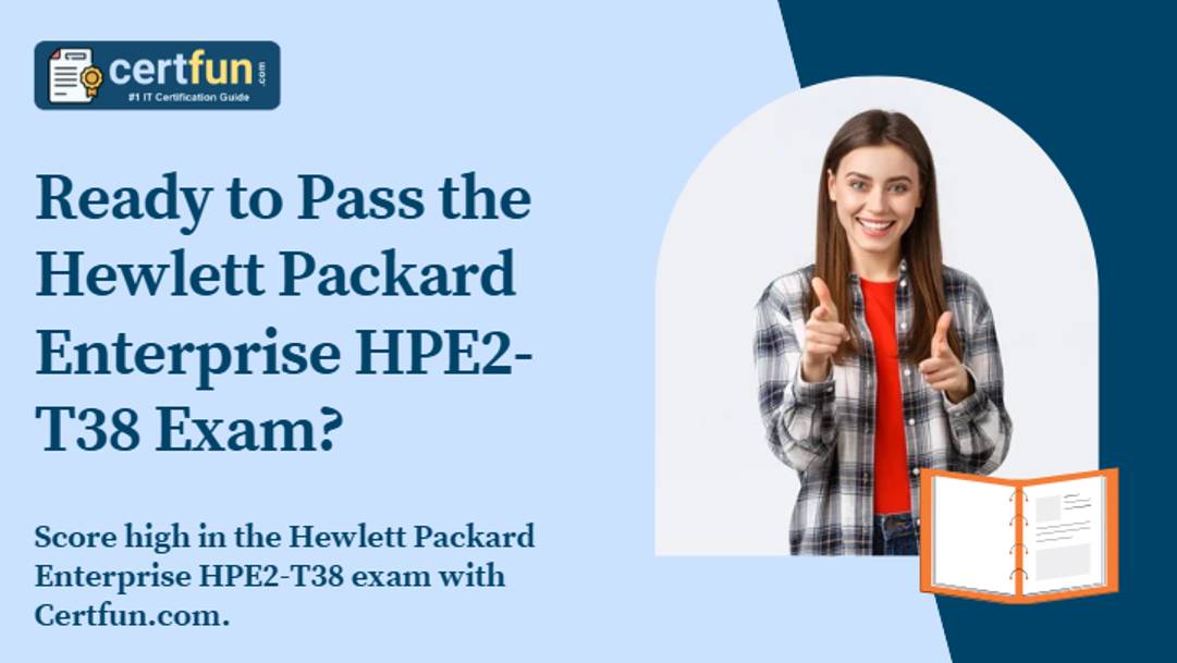 Ready to Pass the Hewlett Packard Enterprise HPE2-T38 Exam?