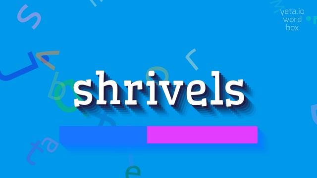 HOW TO SAY SHRIVELS? #shrivels