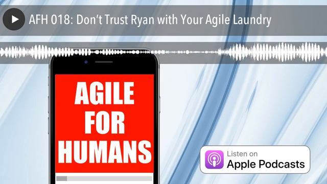 AFH 018: Don’t Trust Ryan with Your Agile Laundry