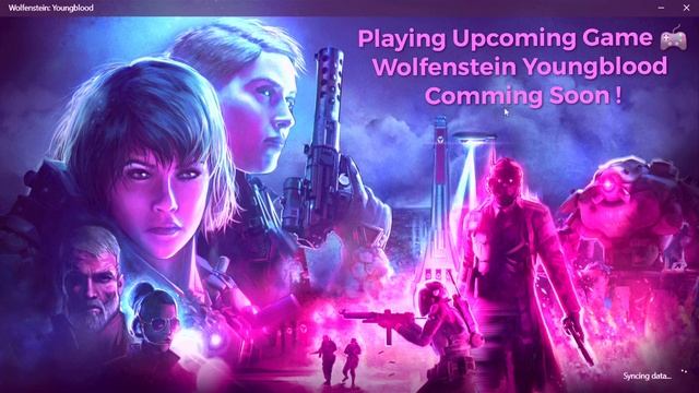 Playing Upcoming Game - "Wolfenstein Youngblood" Coming Soon !