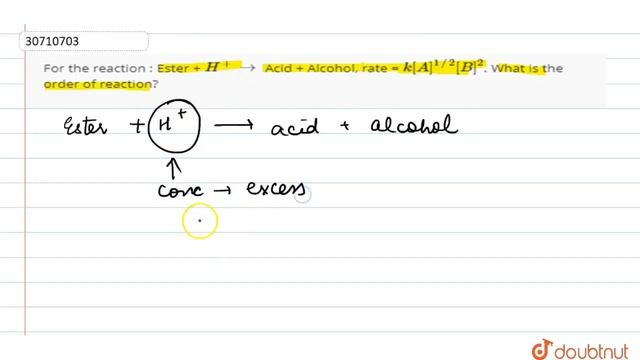 For the reaction : Ester + H^(+) to Acid + Alcohol, rate = k[A]^(1//2)[B]^(2). What is the order...