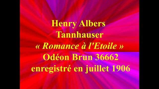 Henry Albers   Tannhauser   Romance à l'Etoile   Odéon Brun 36662 enregistré en juillet 1906