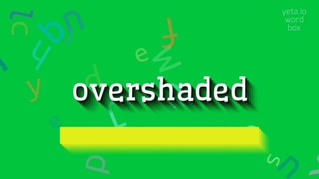 OVERSHADED - HOW TO SAY OVERSHADED? #overshaded