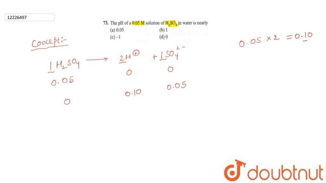 The `pH` of a `0.05 M` solution of `H_(2)SO_(4)` in water is nearly