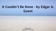 It Couldn't Be Done by Edgar A Guest