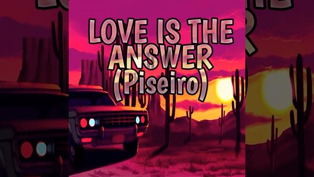 PISEIRO LOVE IS THE ANSWER