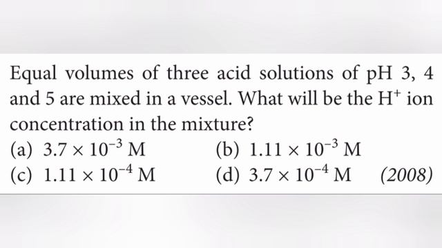 Equal volumes of three acid solutions of pH 3,4 and 5 are mixed in a vessel. What will be the H+ io