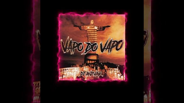 VAPO DO VAPO – DJ ANXVAR