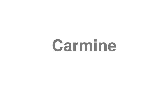 How to Pronounce "Carmine"