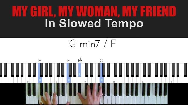MY, GIRL, MY WOMAN, MY FRIEND In Slowed Tempo Piano CHORD Tutorial