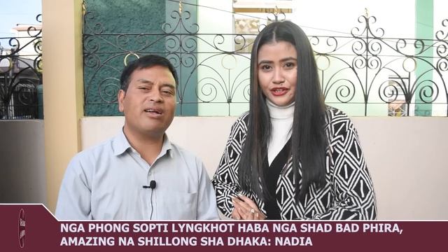 NGA PHONG SOPTI LYNGKHOT HABA NGA SHAD BAD PHIRA,AMAZING NA SHILLONG SHA DHAKA: NADIA