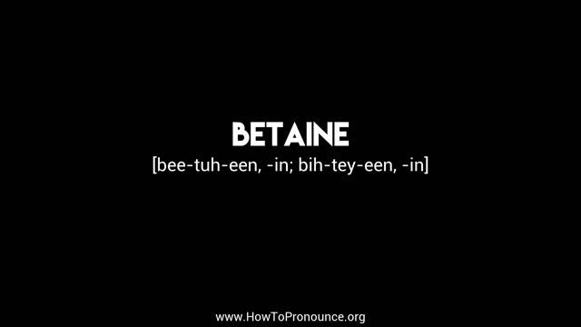 How to Pronounce "betaine"