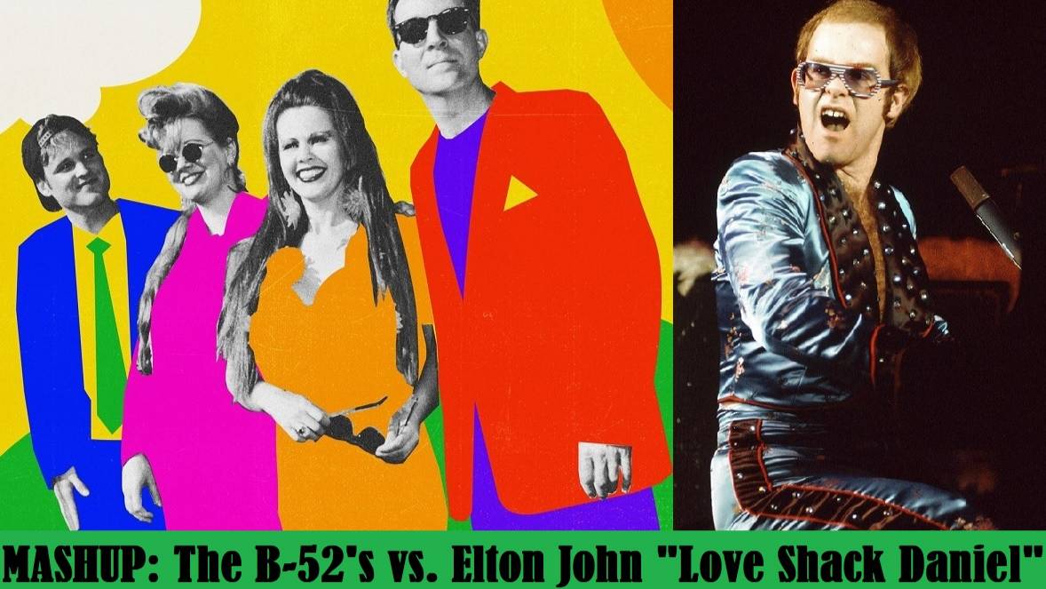 MASHUP: The B-52's vs. Elton John "Love Shack Daniel"
