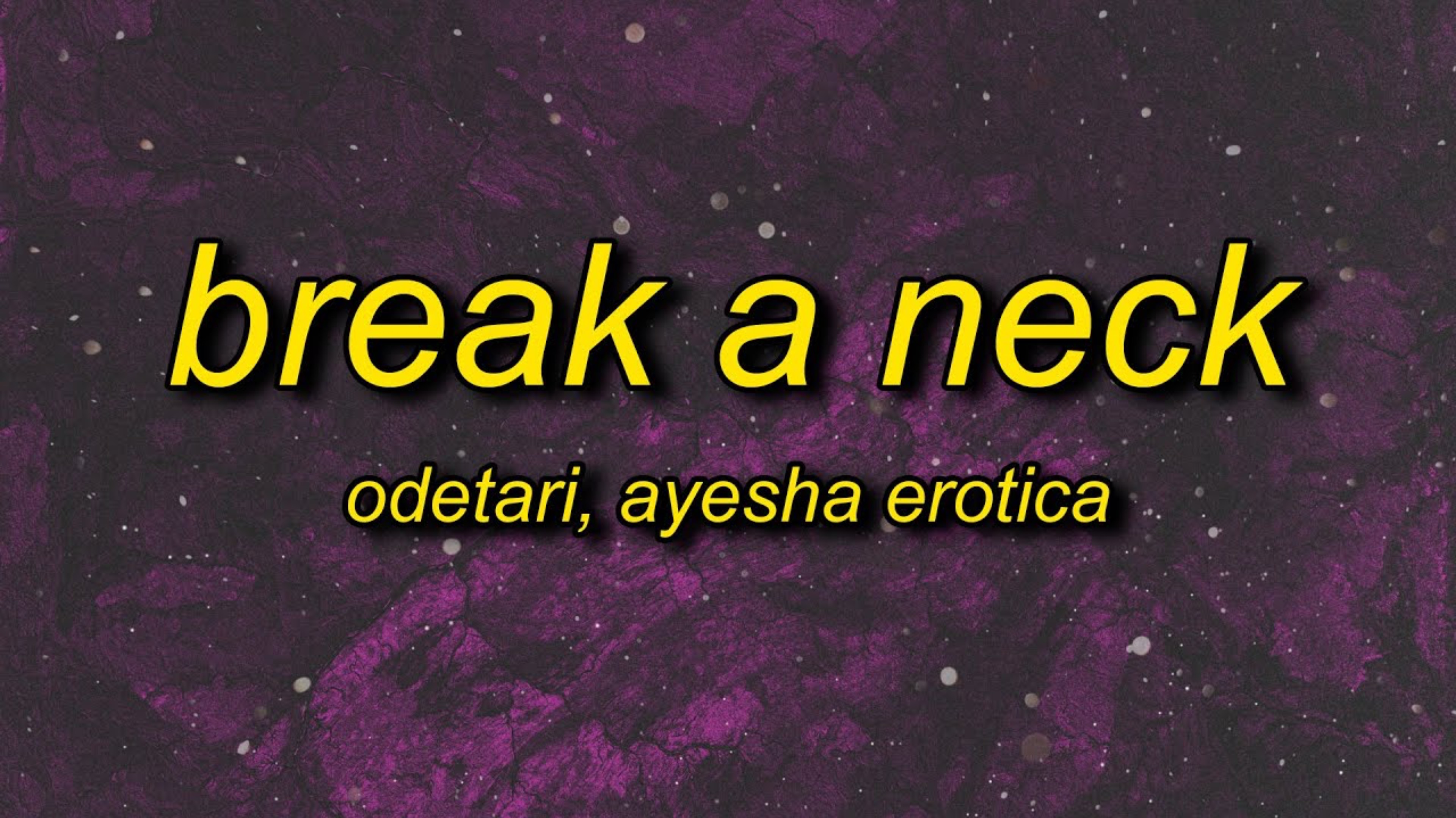 ODETARI, Ayesha Erotica - BREAK A NECK (Lyrics) →