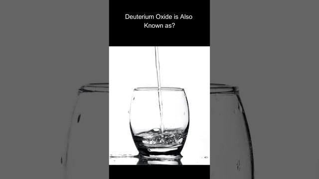 Deuterium Oxide is Also Known as?