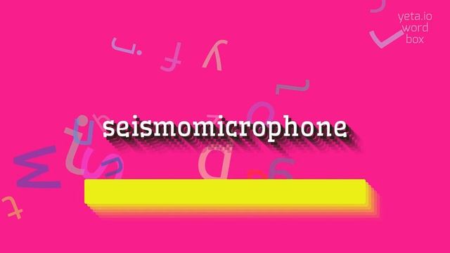 HOW TO PRONOUNCE SEISMOMICROPHONE? #seismomicrophone