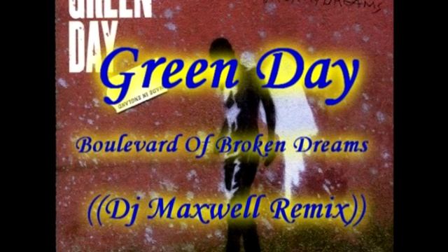 Green Day - Boulevard Of Broken Dreams ((Dj Maxwell remix))