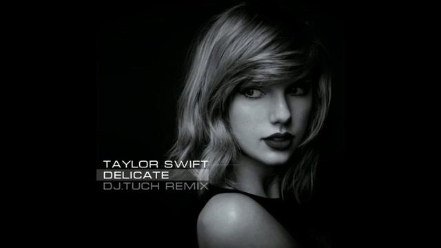 Taylor Swift - Delicate (DJ.Tuch Remix)