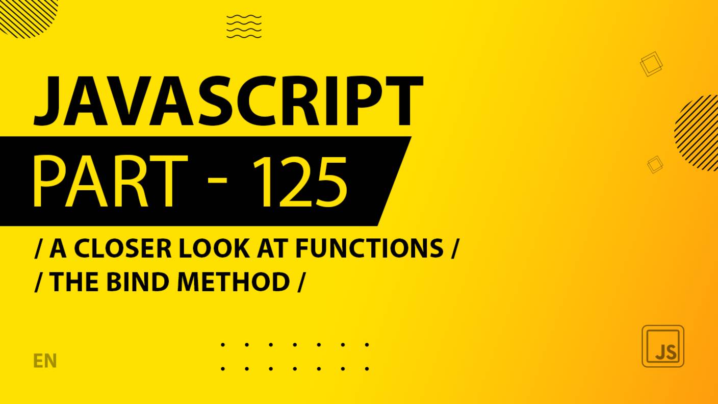 JavaScript - 125 - A Closer Look at Functions - The bind Method