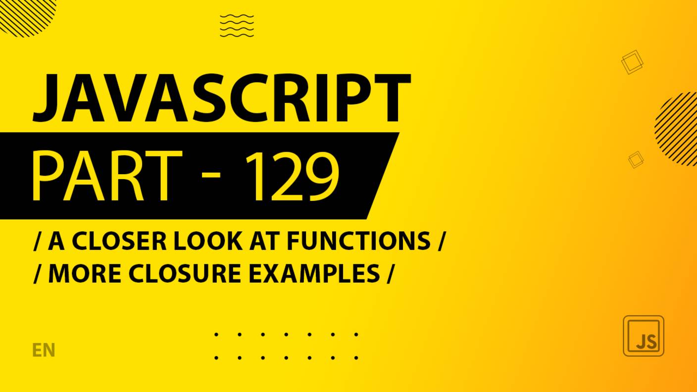 JavaScript - 129 - A Closer Look at Functions - More Closure Examples