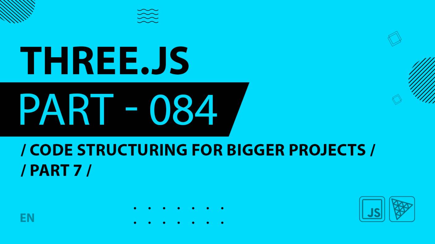 Three.js - 084 - Code structuring for bigger projects - Part 7