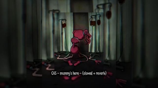 CG5 - mummy's here - (slowed + reverb)
