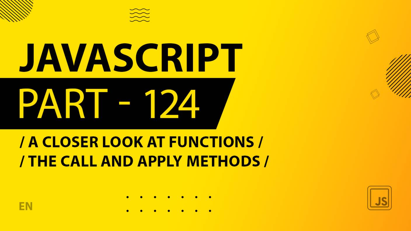 JavaScript - 124 - A Closer Look at Functions - The call and apply Methods