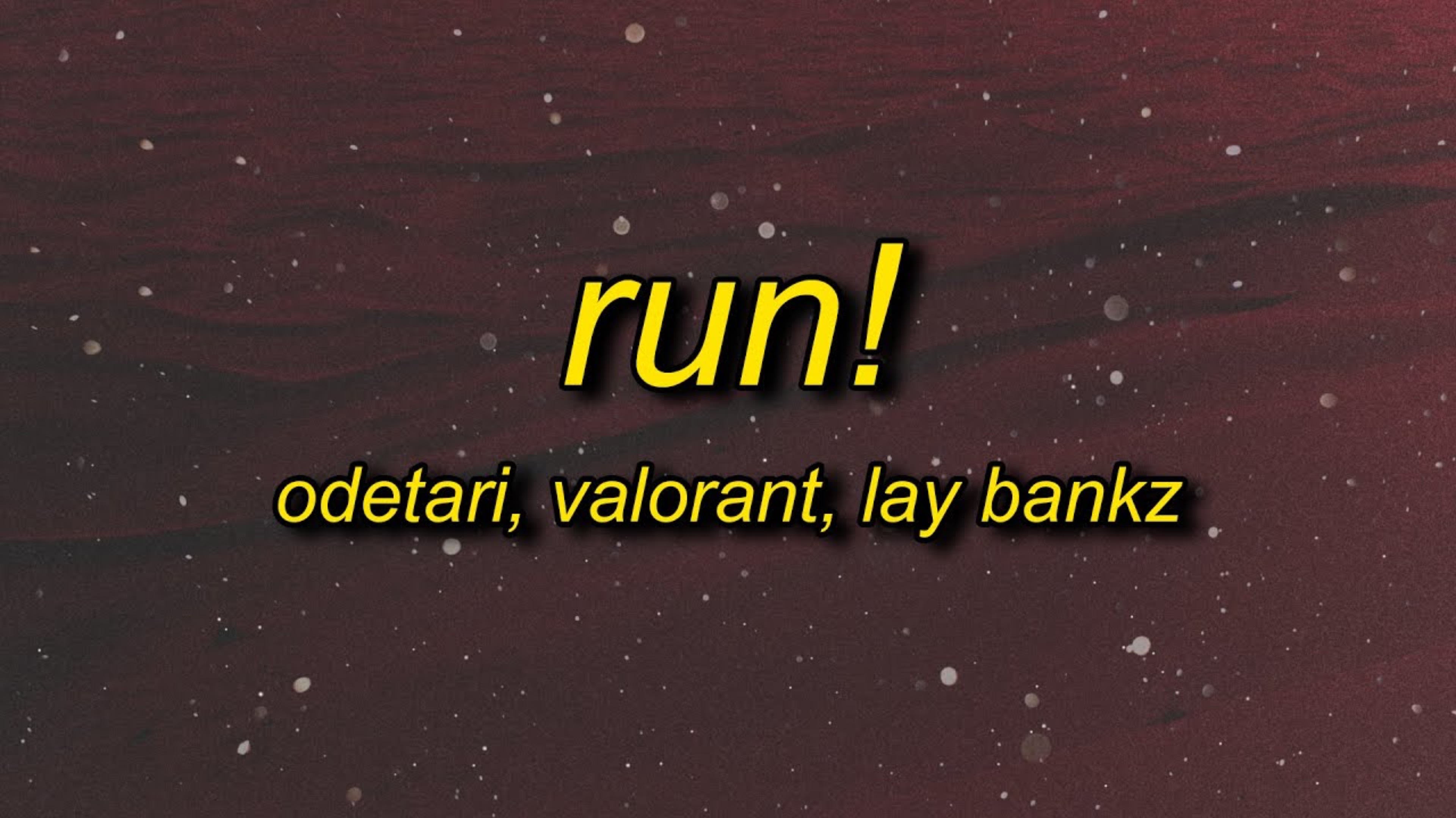 ODETARI & VALORANT - RUN! (feat. Lay Bankz) Lyrics →