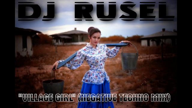 Dj Rusel — Village girl (Negative techno mix)