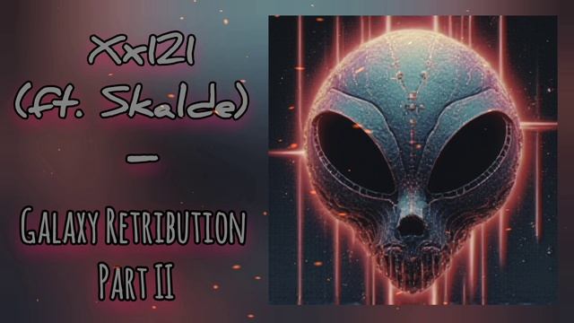 Xx121 (ft. Skalde) - Galaxy Retribution Part II