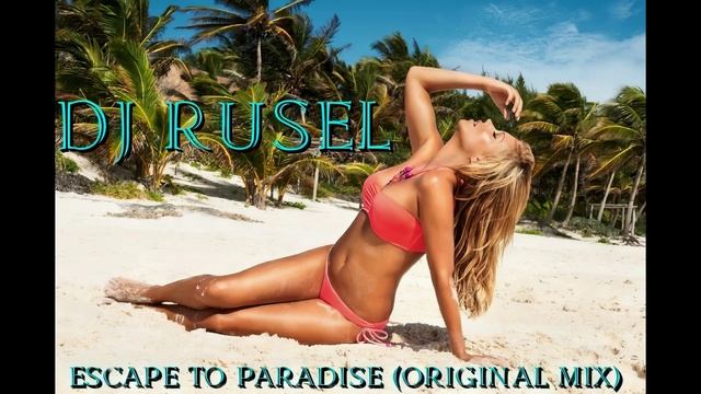 Dj Rusel - Escape to Paradise (Original Mix)