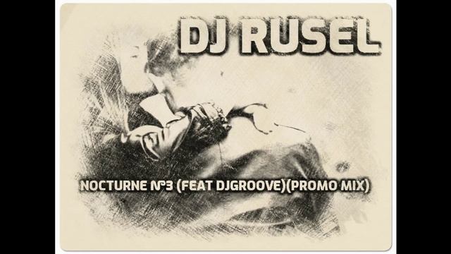 Dj Rusel - Nocturne №3 (Feat DjGroove)(Promo Mix)