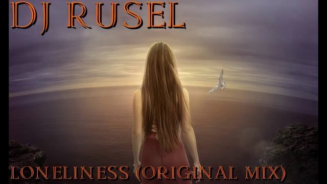 Dj Rusel - Loneliness (Original Mix)