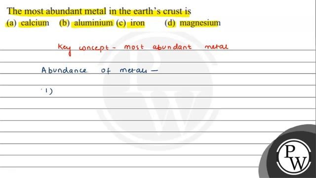 The most abundant metal in the earth's crust is (a) calcium (b) aluminium (c) iron